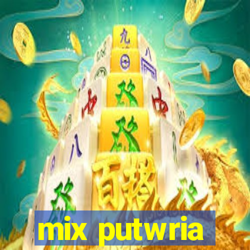 mix putwria